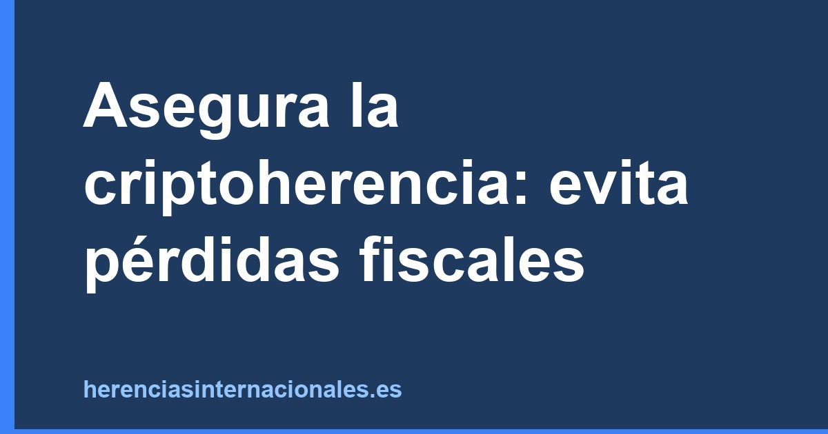 Asegura la criptoherencia: evita pérdidas fiscales